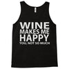 wine makes me happy you, not so much Tank Top