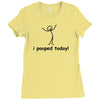 I Pooped Today Ladies Fitted T-Shirt