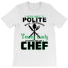 I Was One A Polite Well Mannered Young Lady And Then I Became A Chef T-Shirt