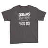 dreams don't work Youth Tee