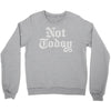 not today Crewneck Sweatshirt