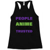 people who don't like anime are not real and should not be trusted Racerback Tank