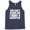 you can't scare me i have four daughters Tank Top