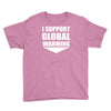 i support global warming Youth Tee