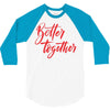 better together 2 3/4 Sleeve Shirt
