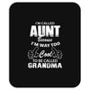 I'm Called Aunt Because I'm Way Too Cool To Be Called Grandma Mousepad