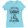 I Don't Need Therapy Just to Go Ice Skating Ladies Fitted T-Shirt