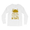 dude that camp trip in tents funny Long Sleeve Shirts