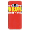 born to drum forced to work Samsung Galaxy S8 Plus