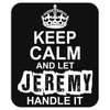 Keep Calm And Let Jeremy Handle It Mousepad