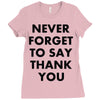 never forget to say thank you Ladies Fitted T-Shirt