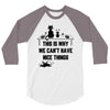 This Is Why We Can't Have Nice Things 3/4 Sleeve Shirt