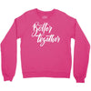 better together 3 Crewneck Sweatshirt
