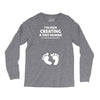 I've Been Creating A Tiny Human What Have You Been Doing Today Long Sleeve Shirts