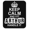 Keep Calm And Let Arthur Handle It Mousepad