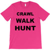 crawl walk hunt T-Shirt