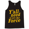 y'all need to use the force Tank Top