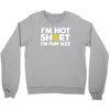 i'm not short, i'm fun size   small tiny little shorty person gift tee Crewneck Sweatshirt