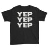 yep yep yep Youth Tee