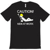 caution men at work T-Shirt