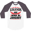 Legends Are Born In January 3/4 Sleeve Shirt
