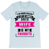 I've Been Called A Lot Of Names But Wife Is My Favorite T-Shirt