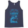 I Dont Need Therapy Need Fishing Tank Top