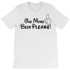One More Beer Please T-Shirt