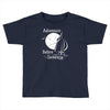 adventure before dementia 2 Toddler T-shirt