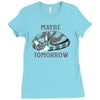 maybe tomorrow Ladies Fitted T-Shirt