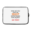 how do you keep an idiot entertained for hours see front Laptop sleeve