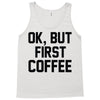 ok, but first coffee Tank Top