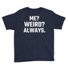 Me Weird Always Youth Tee