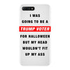 i was going to be a trump voter for halloween but my head wouldn't fit iPhone 7 Plus Case