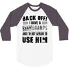 Back Off Crazy Gramps Afraid To Use Him 3/4 Sleeve Shirt
