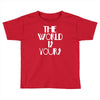 the world is yours Toddler T-shirt