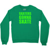 skaters gonna skate Crewneck Sweatshirt