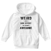Weird Is A Side Effect Of Being Awesome Youth Hoodie