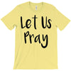 let us pray (2) T-Shirt