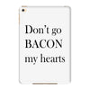 don&rsquo;t go bacon my hearts iPad Mini 4