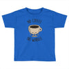 no coffee no workee Toddler T-shirt