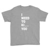 i Need To Kı You Youth Tee