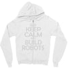keep calm and build robots in any color Zipper Hoodie
