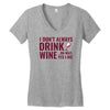 i don't always drink wine Women's V-Neck T-Shirt