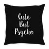 cute but pyscho Throw Pillow