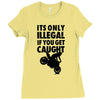 it's only illegal if you get caught Ladies Fitted T-Shirt