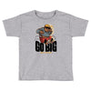 go big Toddler T-shirt