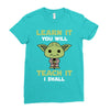Learn It You Will Teach It I Shall Cute Yoda Ladies Fitted T-Shirt