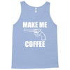 make me coffee Tank Top