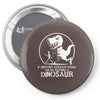 if history repeats i'm getting a dinosaur Pin-back button